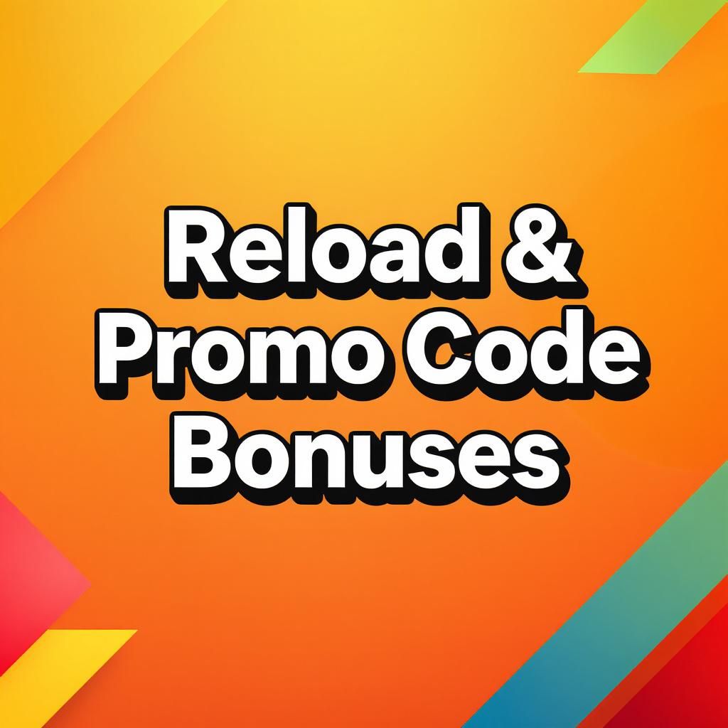 Reload & Promo Code Bonuses